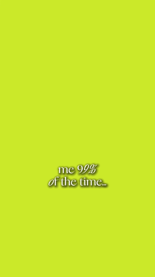 MOI 99 % DU TEMPS