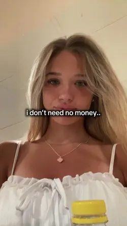i dont need no money