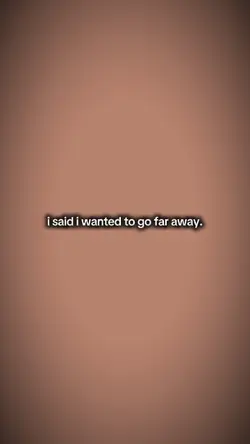 Wantedtogofaraway