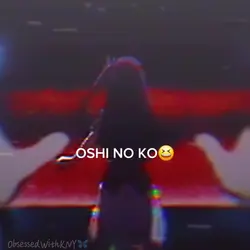 ◉oshi no ko◉