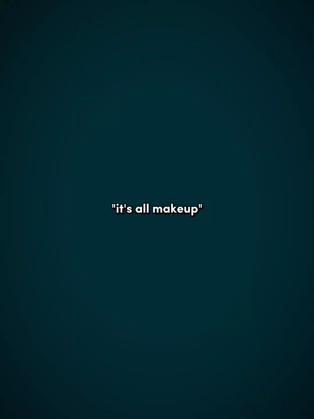 it's all makeup