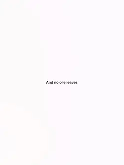 And no one leaves 