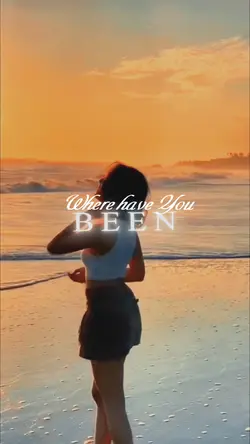 Where have you Been