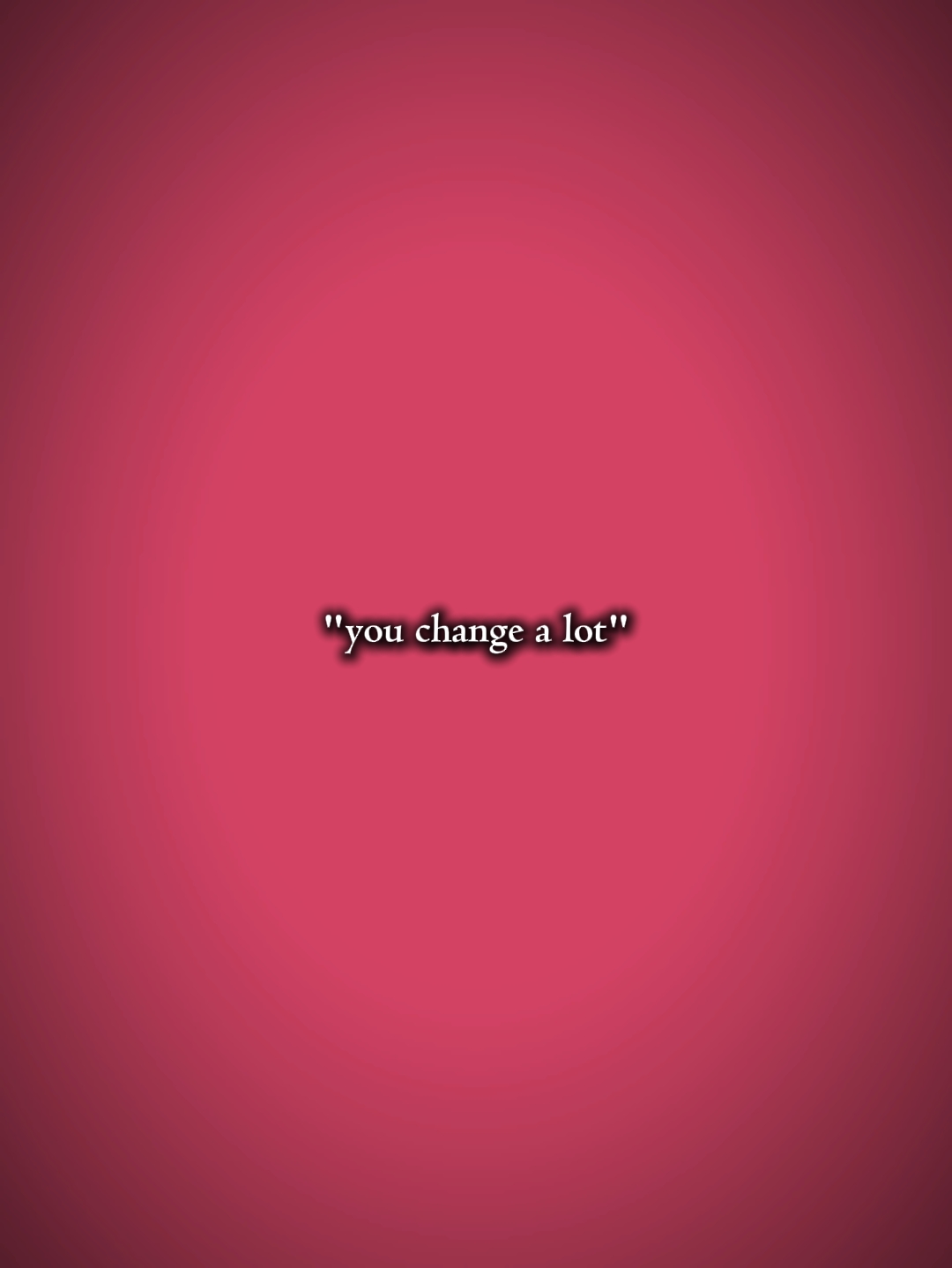 Tu changes beaucoup