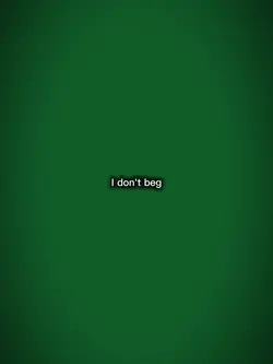 I don't beg