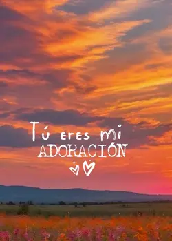 tu eres mi adoración