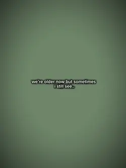 We’re older now