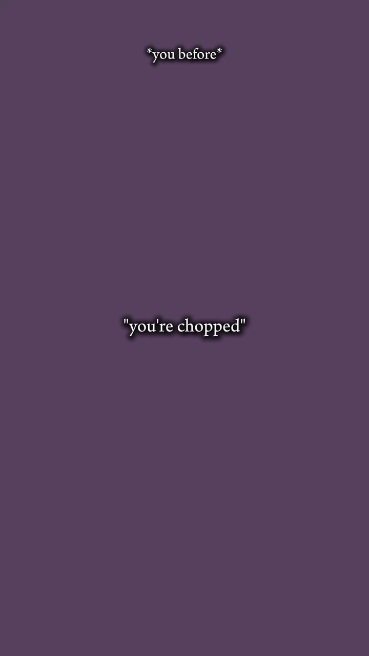 you're chopped 