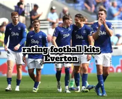 rating Everton kits