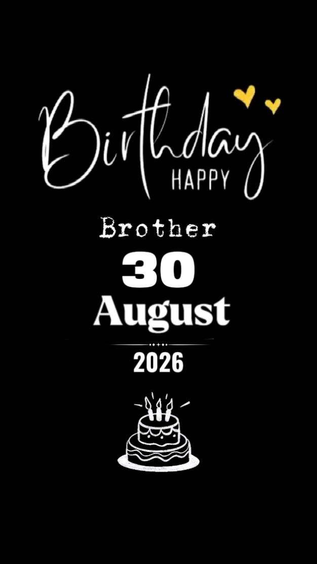 BDAY BROTHER 30 AUG