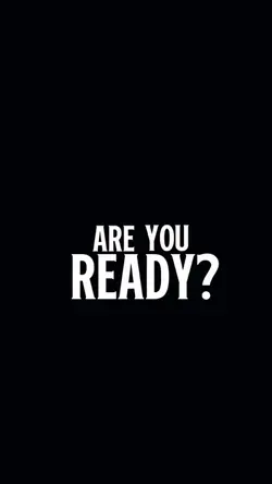 ARE YOU READY?