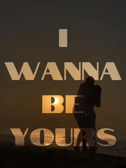 I wanna be yours 