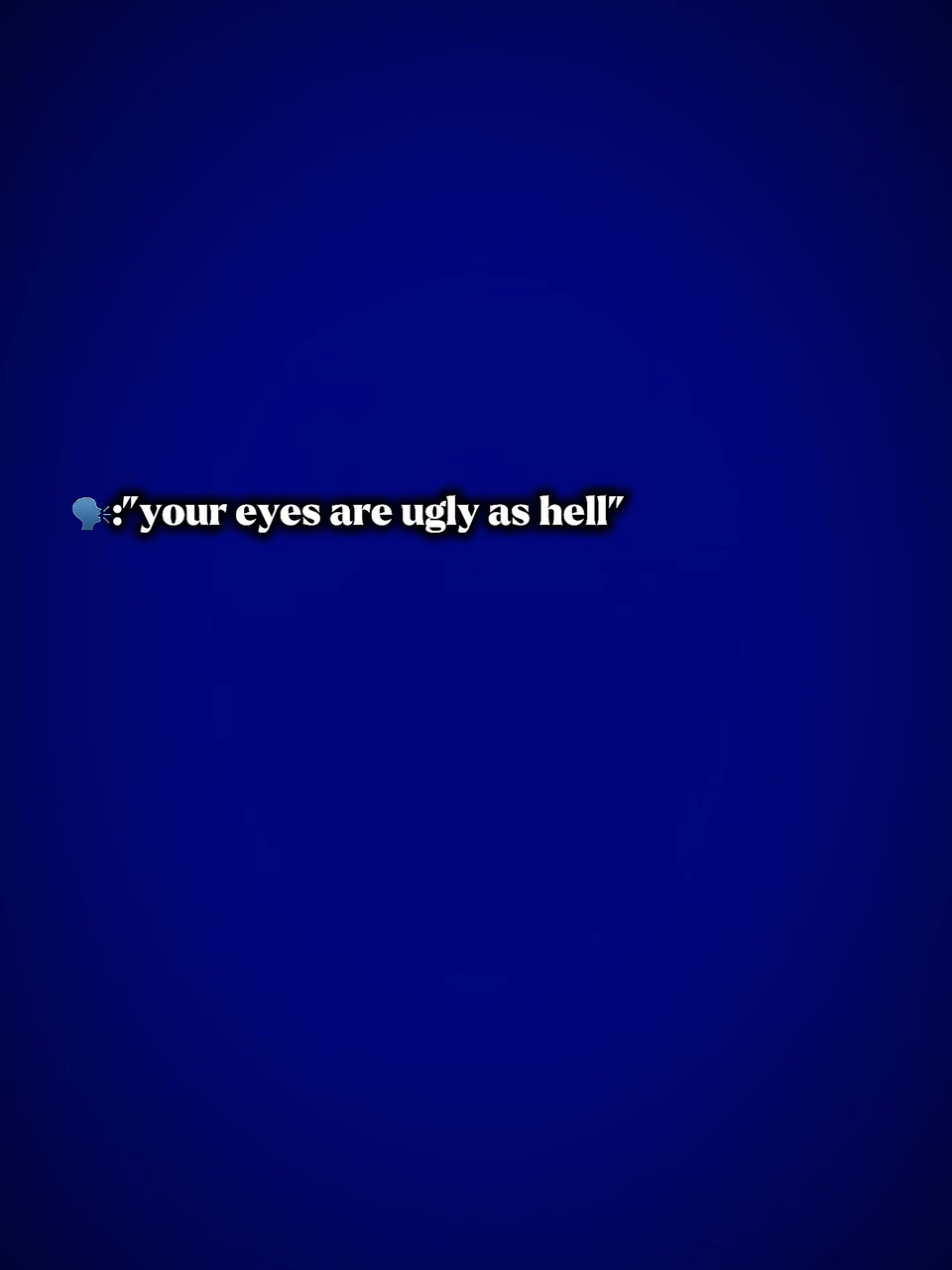 Deine Augen sind hässlich