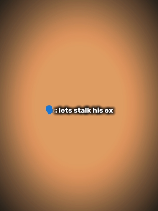 Lasst uns seine Ex stalken