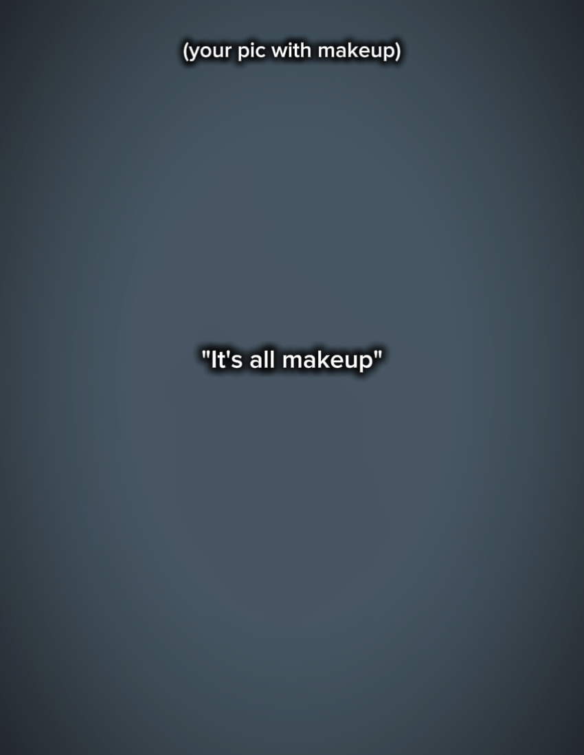 Es ist alles Make-up 
