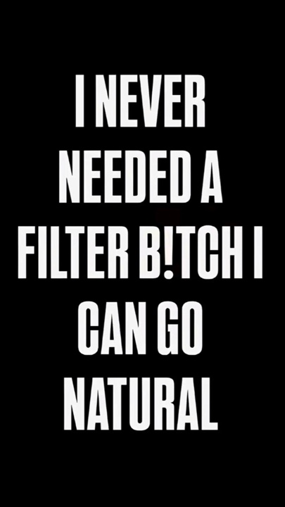 I NEVER NEEDED FILTE