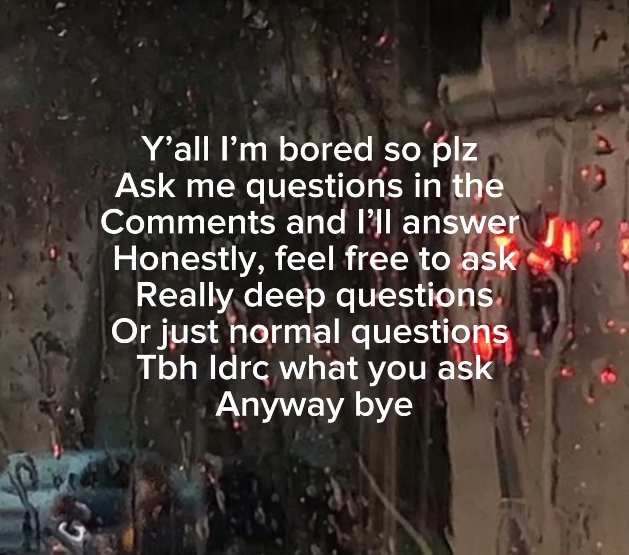 Ask me questions!!!!