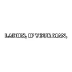 That’s my man ladies