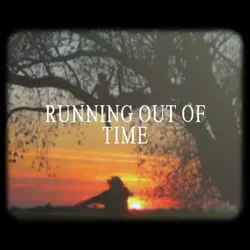 Running out of time
