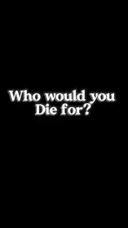 who would u die for 