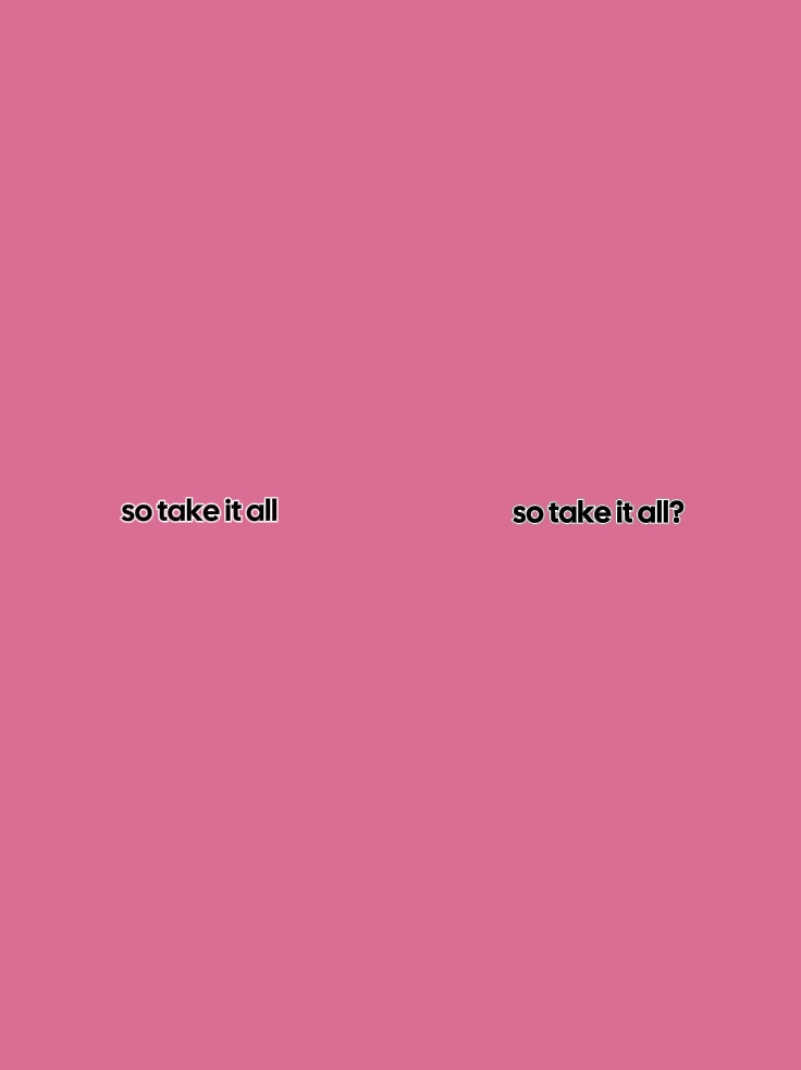 SO TAKE IT ALL
