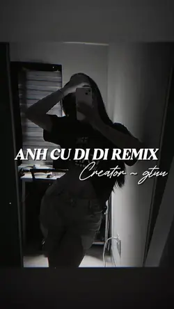 ANH CU DI DI REMIX