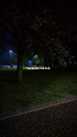 You broke me first