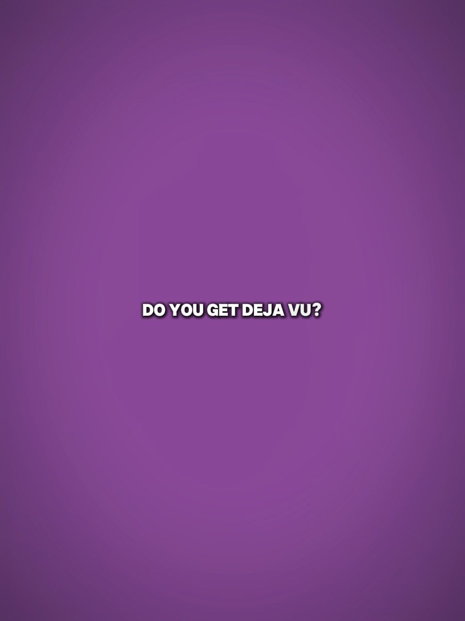 do you get dejavu