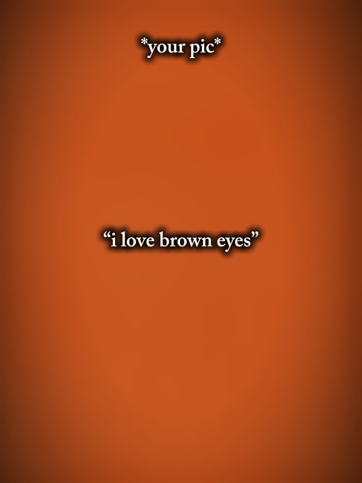 Ich liebe braune Augen