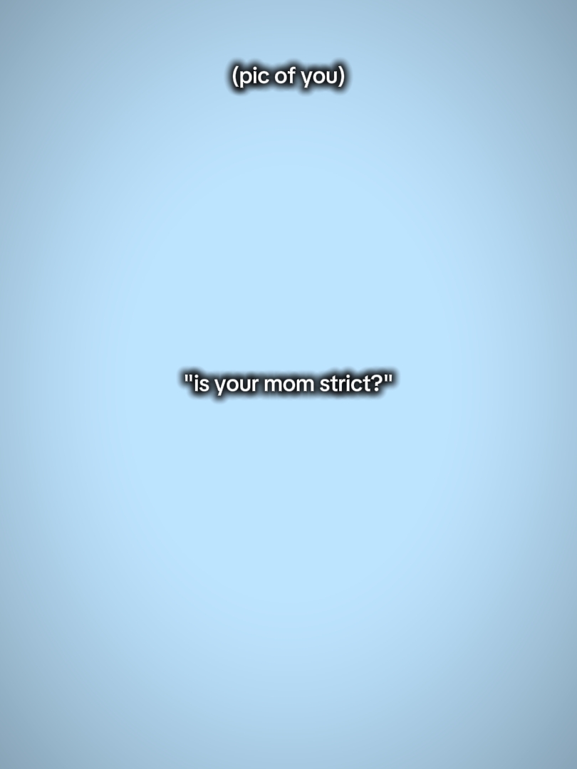 mahigpit ba ang nanay mo?