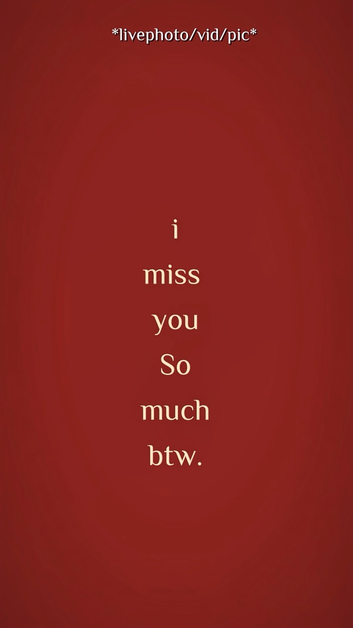 I miss u so much btw