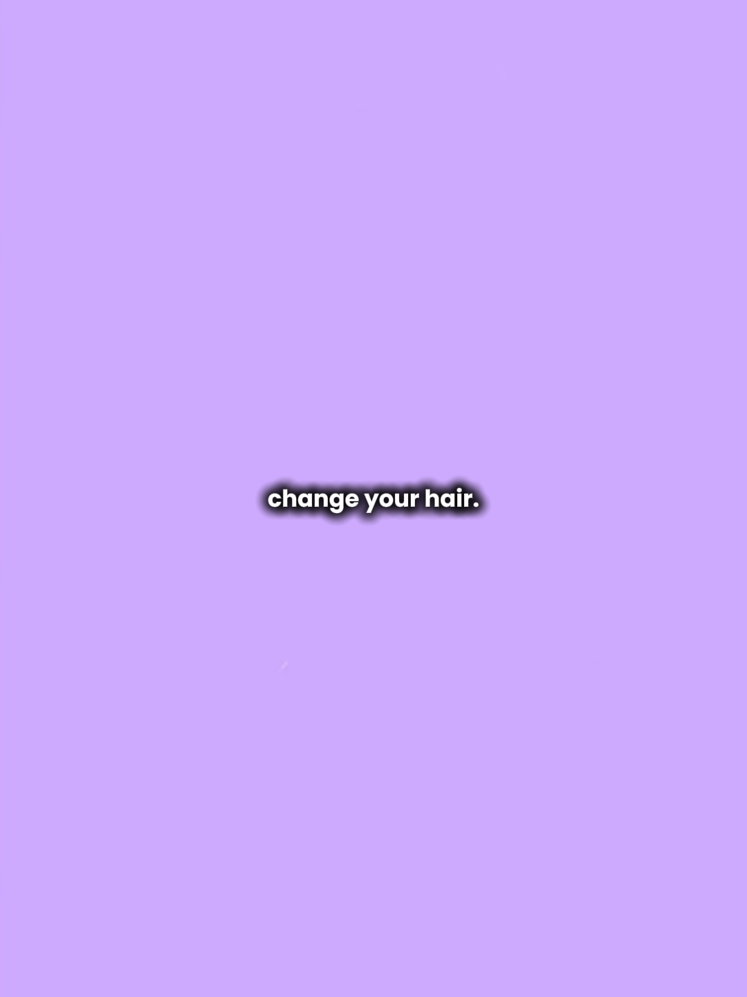change tes cheveux 