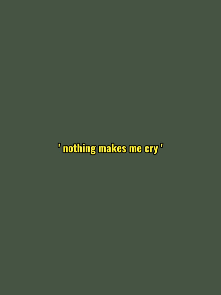 NOTHING makes me cry