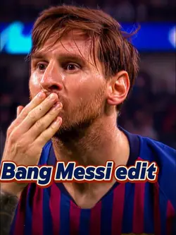 Bang Messi edit