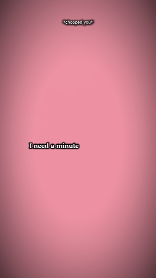 need a minute 
