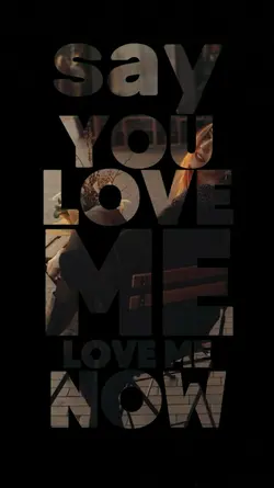 say you Love me