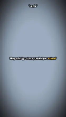 You feel valued