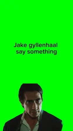 jake gyllenhaal say: