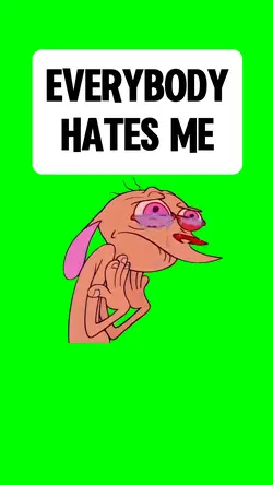 EVERYBODY HATES ME
