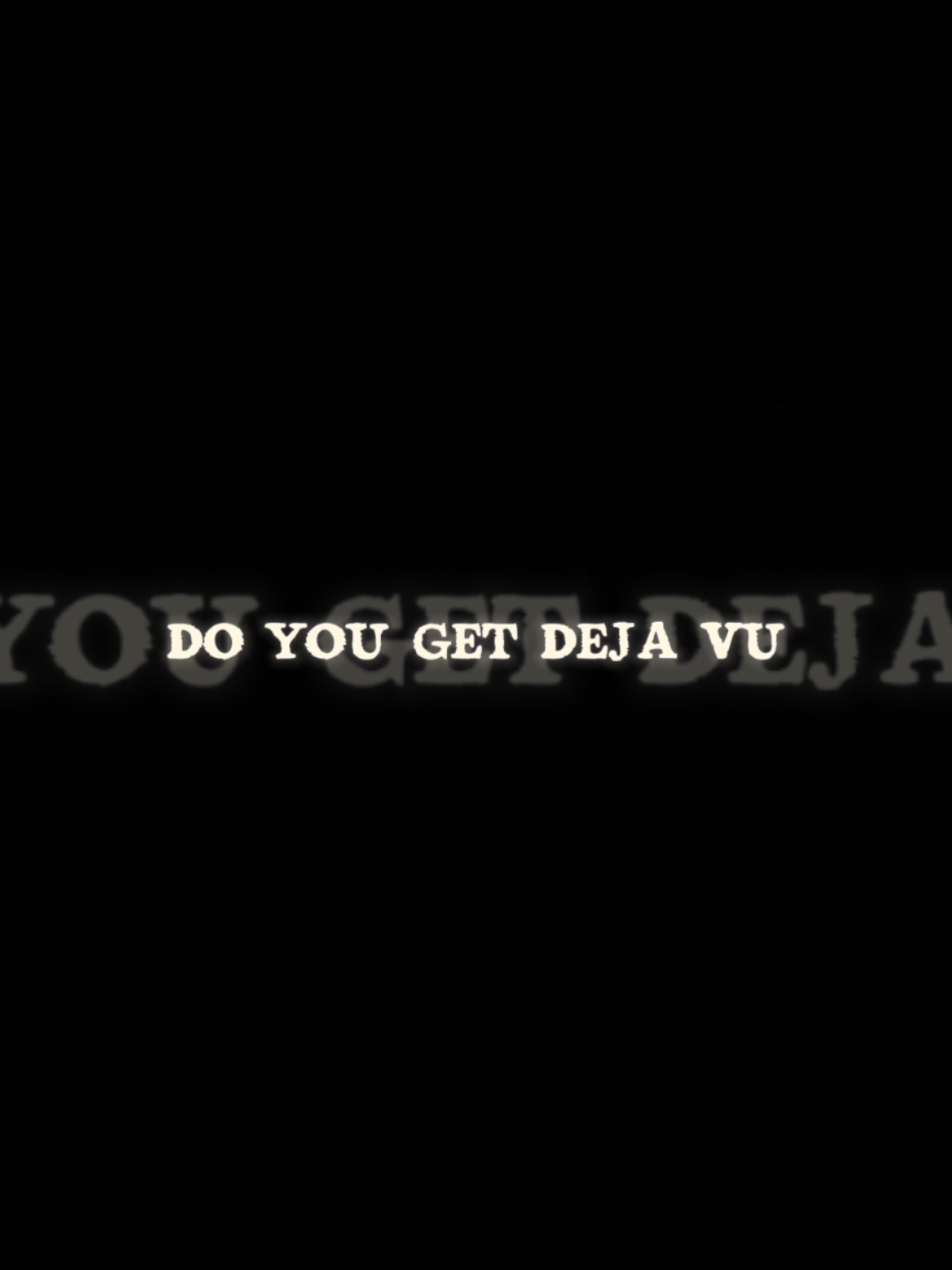 Do you get deja vu?