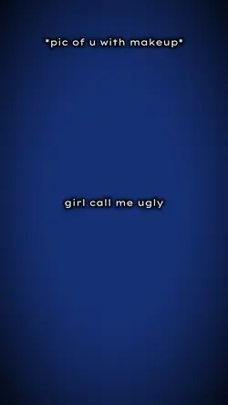 girl call me ugly