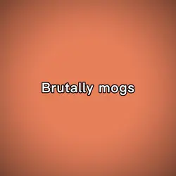 Brutally mogs.
