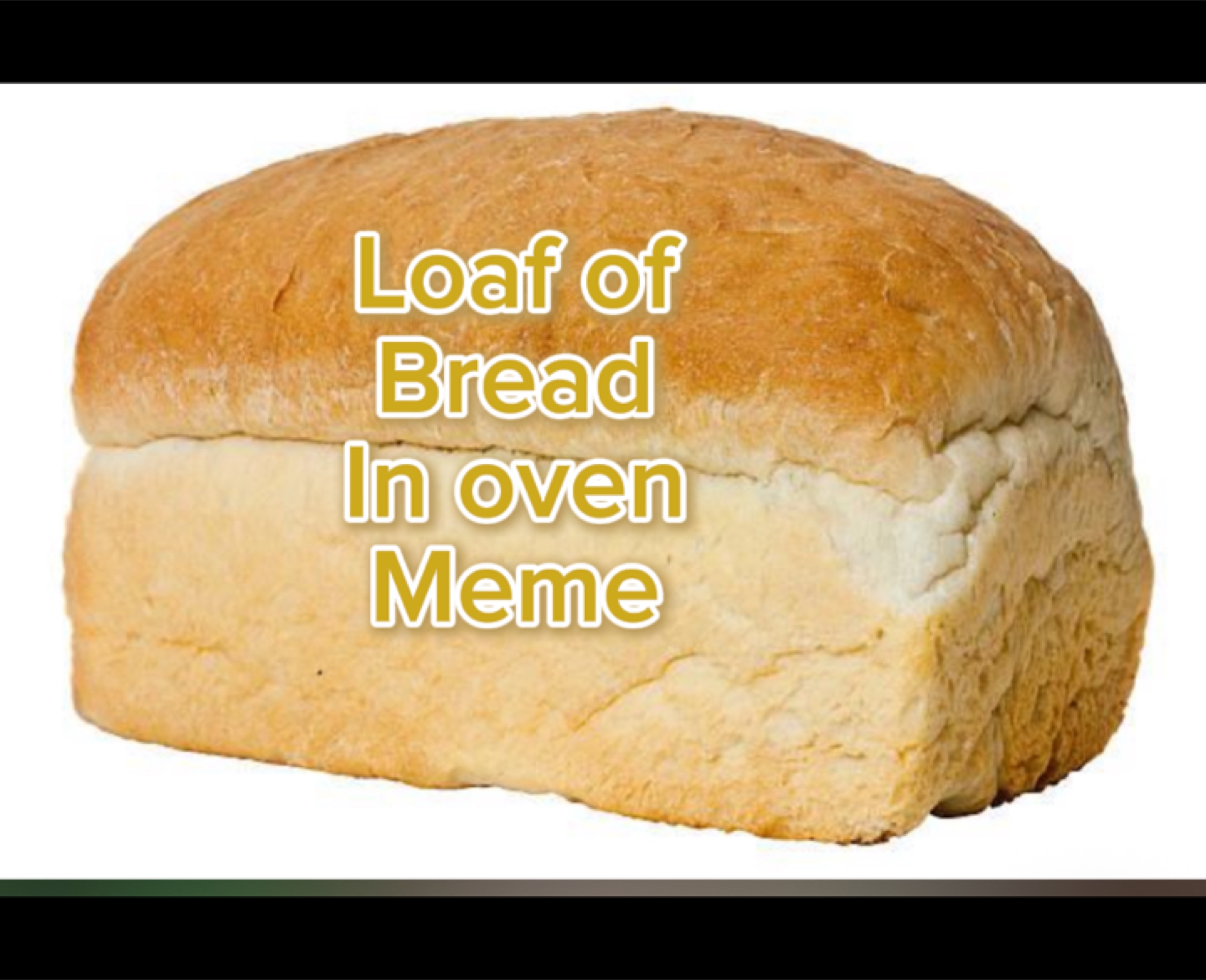 Loaf of bread meme