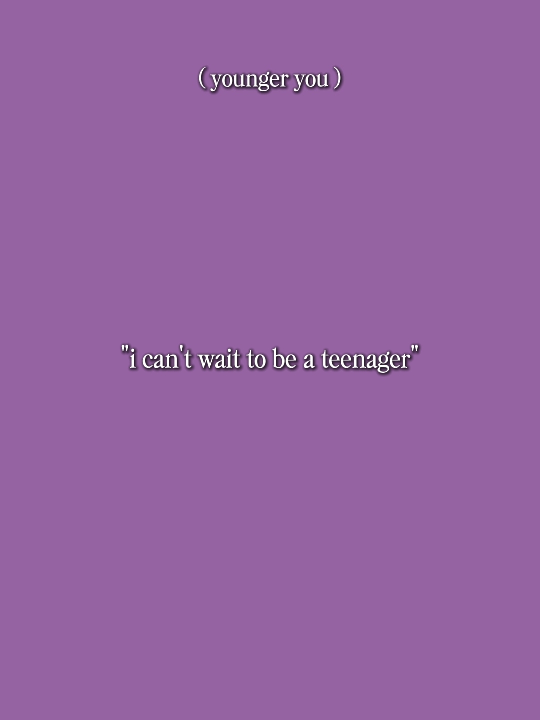 cantwaittobeteenager