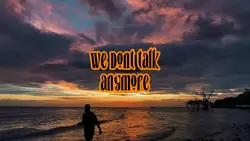 We dont talk anymore