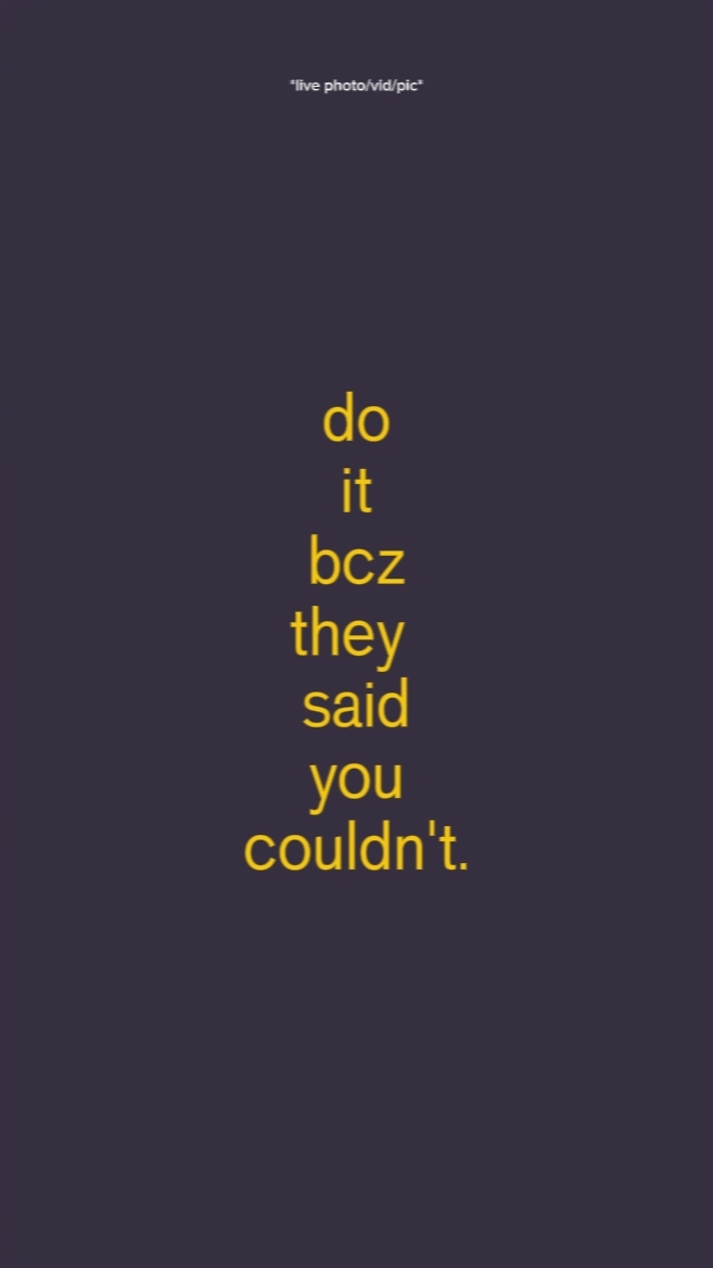 do it bcz they said