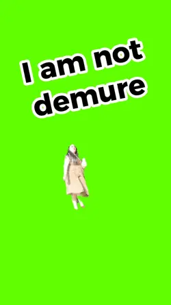 I am not demure