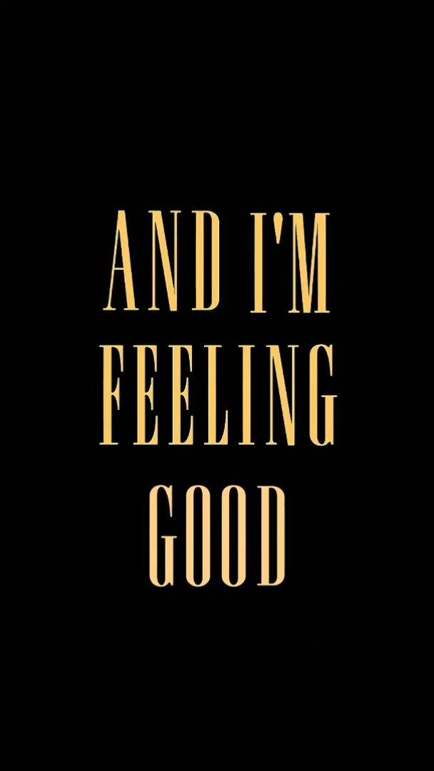 And I'm feeling good
