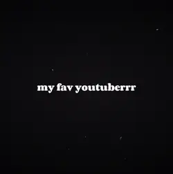 fav youtuberrrrr