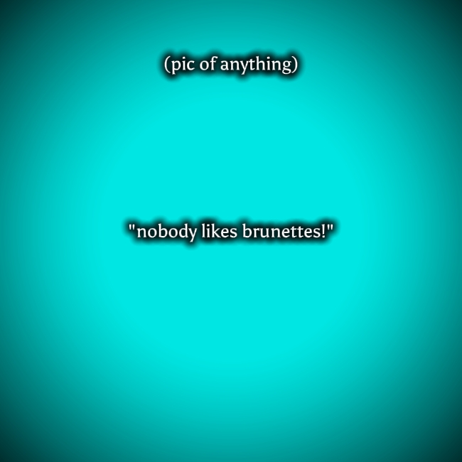 Nobodylikebrunets!
